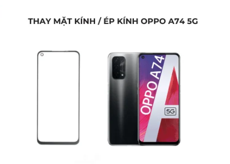 ép mặt kính Oppo A74 5G giá rẻ tại Tín Long Mobile - Hà Nội